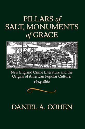 Pillars of Salt, Monuments of Grace: New England Crime Literature and the Origins of American Popular Culture, 1674-1860 (Commonwealth Center Studies in American Culture)