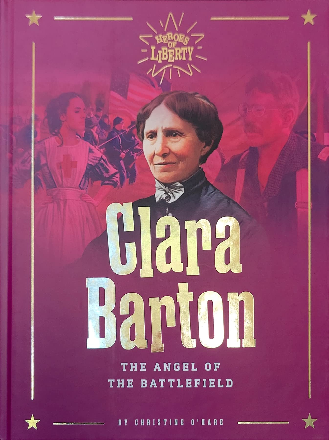 Clara Barton: The Angel of the Battlefield (Heroes of Liberty)