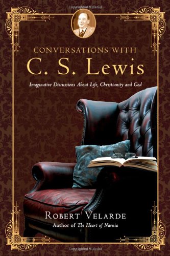 Conversations with C. S. Lewis: Imaginative Discussions About Life, Christianity and God