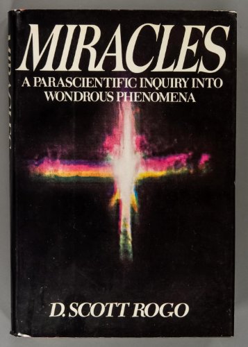 Miracles, a Parascientific Inquiry into Wondrous Phenomena