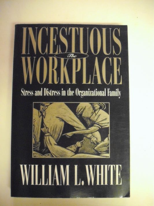 The Incestuous Workplace: Stress and Distress in the Organizational Family