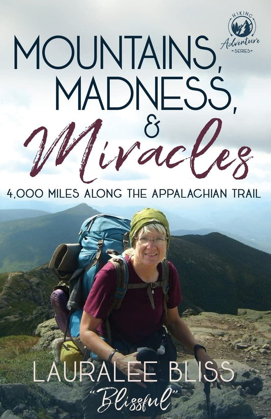 Mountains, Madness, & Miracles: 4,000 Miles Along the Appalachian Trail