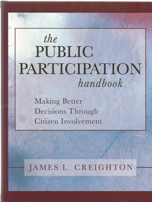 The Public Participation Handbook: Making Better Decisions Through Citizen Involvement