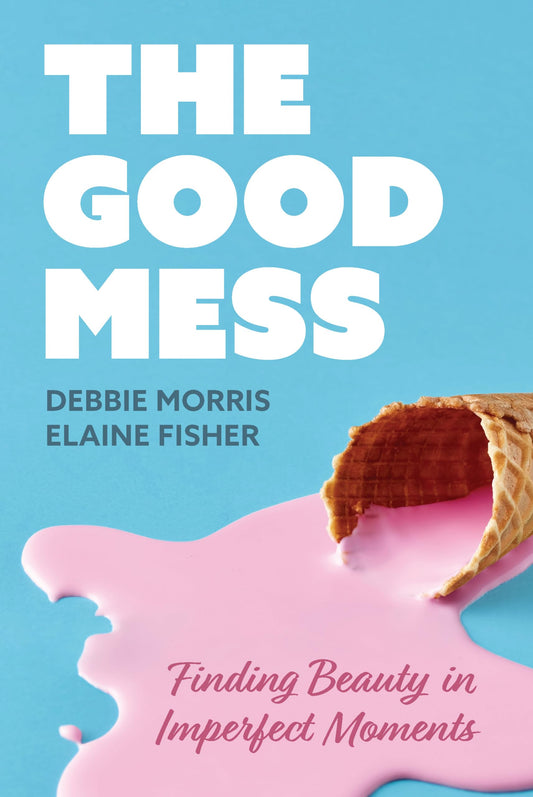 The Good Mess: Finding Beauty in Imperfect Moments