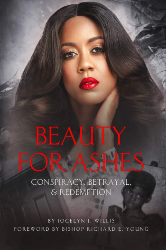 Beauty For Ashes: Conspiracy Betrayal & Redemption