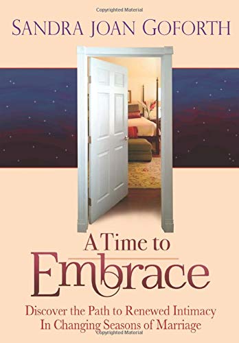 A Time to Embrace: A Guide to Intimacy and Passion Through Changing Seasons of Marriage