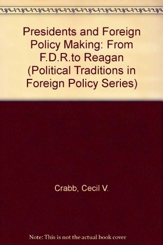 Presidents and Foreign Policy Making: From FDR to Reagan (Political Traditions in Foreign Policy Series)