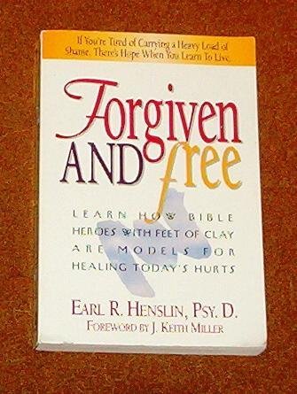 Forgiven and Free: Learn How Bible Heroes With Feet of Clay Are Models for Your Recovery