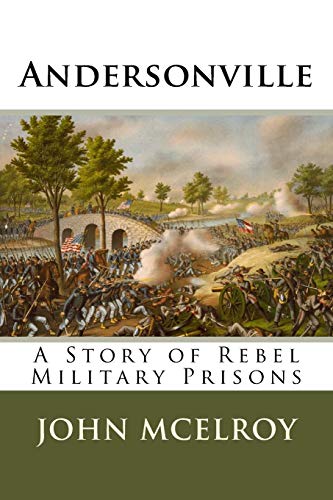 Andersonville: A Story of Rebel Military Prisons