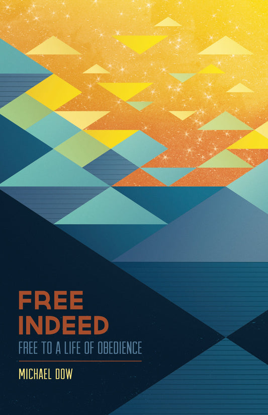 Free Indeed: Free to a Life of Obedience