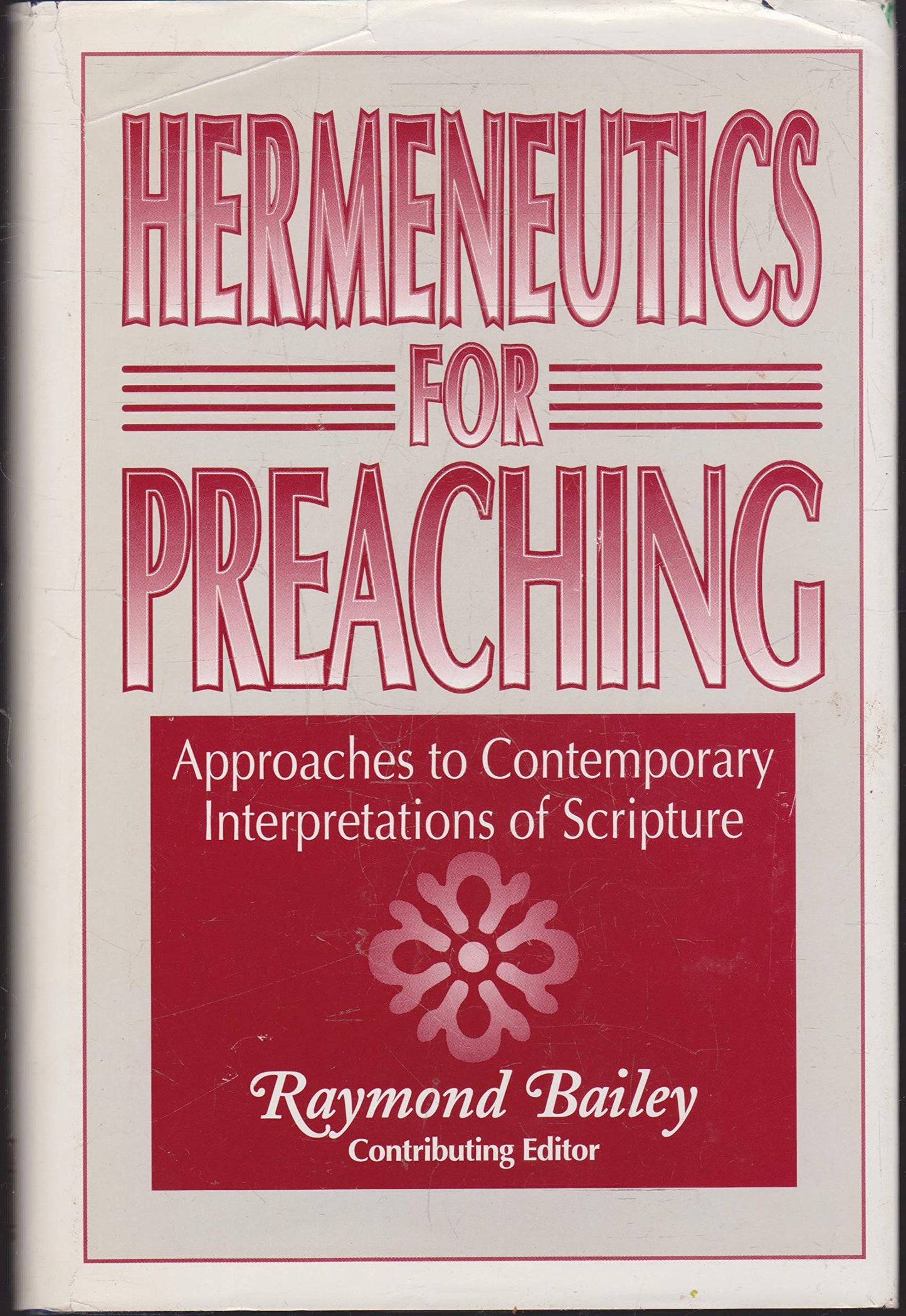 Hermeneutics for Preaching: Approaches to Contemporary Interpretations of Scripture