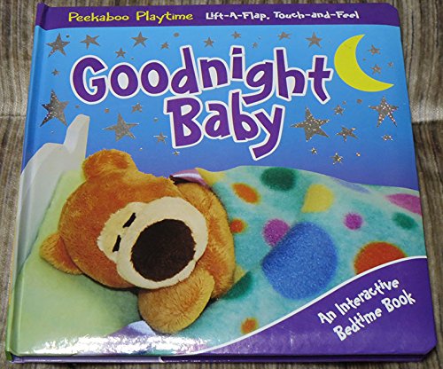 Goodnight Baby - Peekaboo Playtime Lift-A-Flap Touch-and-Feel: An Interactive Bedtime Book