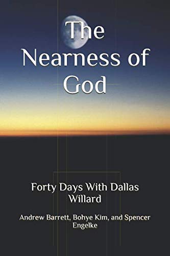 The Nearness of God: Forty Days With Dallas Willard