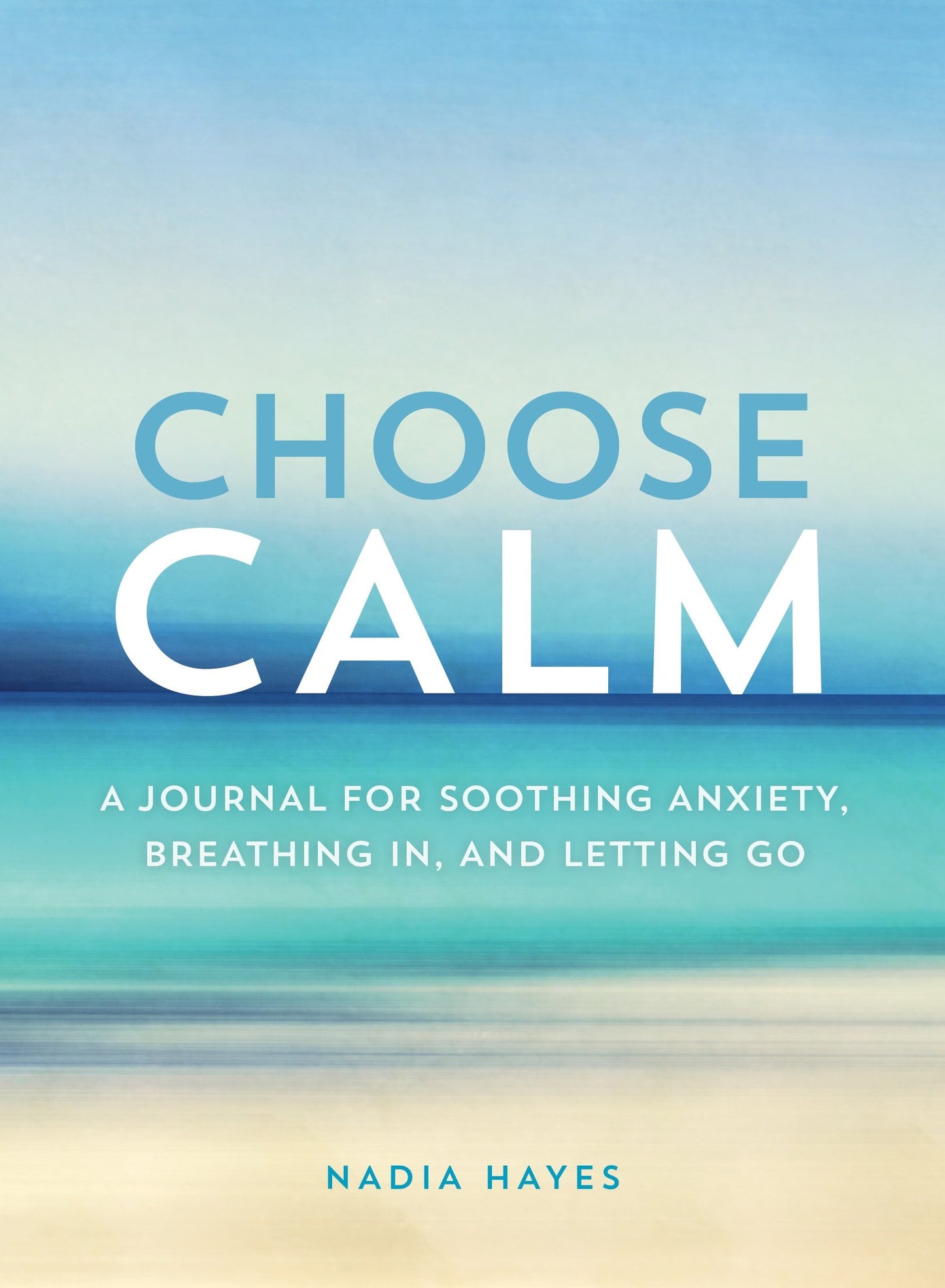 Choose Calm: A Journal for Healing Anxiety, Breathing In, and Letting Go