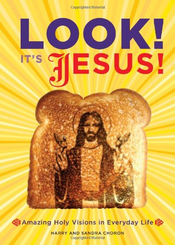 Look! It's Jesus!: Amazing Holy Visions in Everyday Life