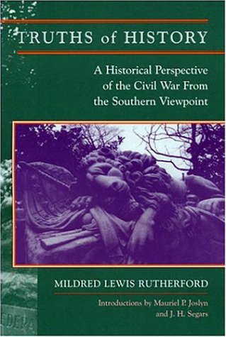 TRUTHS OF HISTORY: A Historical Perspective of the Civil War from the Southern Viewpoint