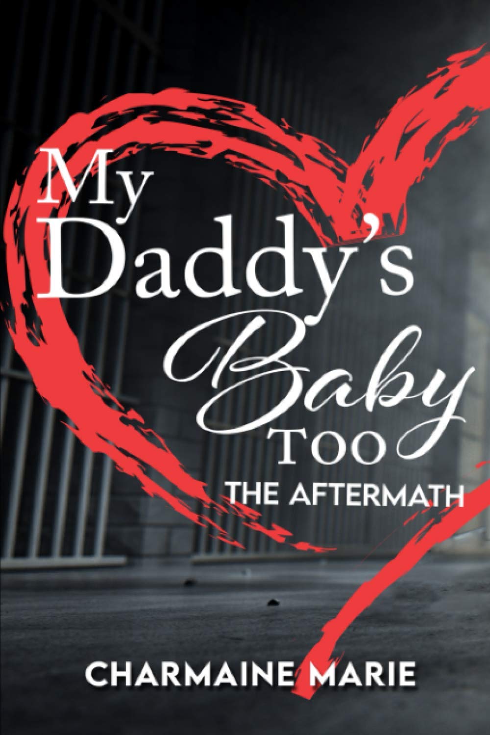 My Daddy's Baby Too, The Aftermath: Dealing With Your Past Is A Must Or You Can Bring Others Into Your Turmoil Accidentally, With No Easy Way Out!