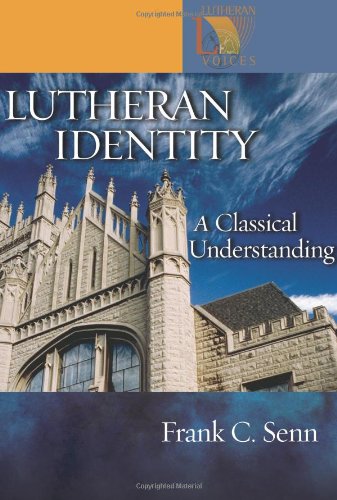 Lutheran Identity: A Classical Understanding (Lutheran Voices)