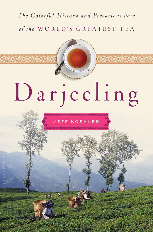 Darjeeling: A History of the World's Greatest Tea